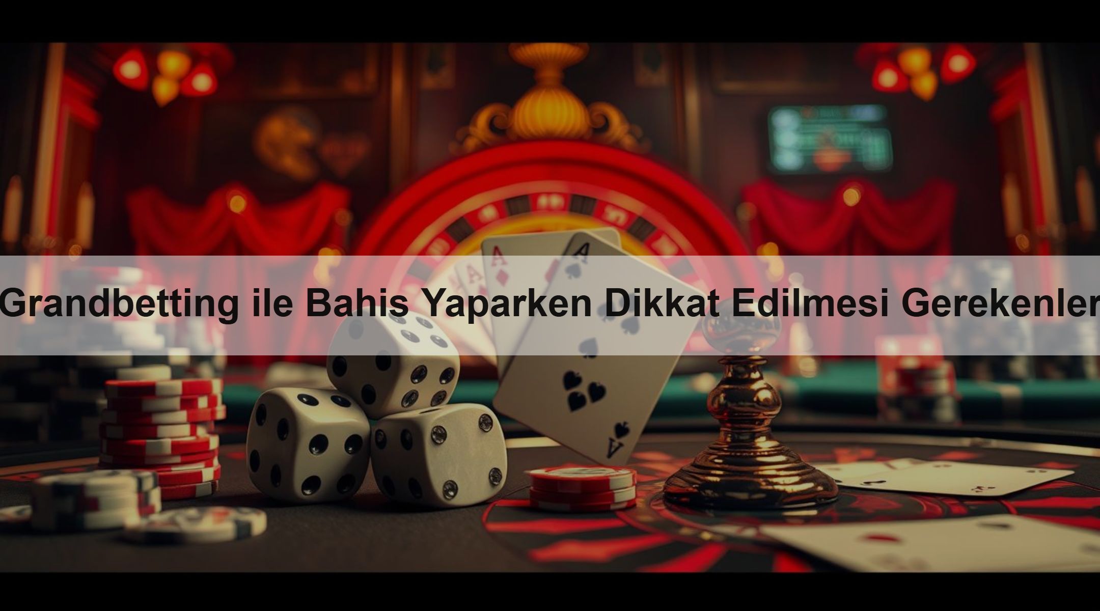 Grandbetting ile Bahis Yaparken Dikkat Edilmesi Gerekenler 1 Grandbetting ile Bahis Yaparken Dikkat Edilmesi Gerekenler